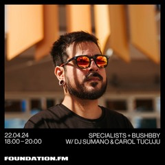 Foundation FM - Specialists + Bushbby W/ DJ SUMANO