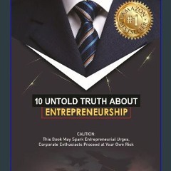 READ [PDF] 📖 10 UNTOLD TRUTH ABOUT ENTREPRENEURSHIP: CAUTION: This Book May Spark Entrepreneurial