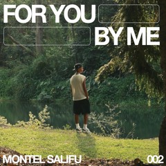 For You, By Me #002 | Montel Salifu