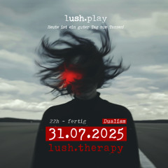 Dualism @ lush.therapy 31.07.2025
