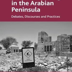 READ EBOOK 📂 Cultural Heritage in the Arabian Peninsula: Debates, Discourses and Pra