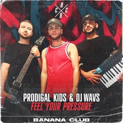 Prodigal Kids & DJ WAVS - Feel Your Pressure (Original Mix)