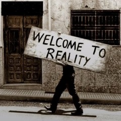 Welcome to reality