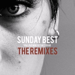 You Love Her Coz She's Dead - Sunday Best (CRIM3S Remix)