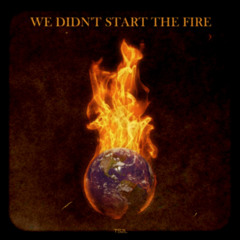 We didn't start the fire (in the style of Billy Joel)
