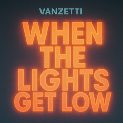 When the light get low - Vanzetti