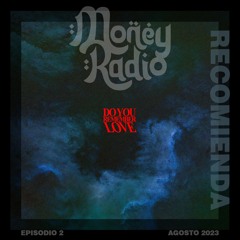 • MoneyRadio Recomienda • E2. Do You Remember Love?