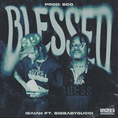 Isaiah - Blessed Ft. BigBabyGucci (PROD: 678BDO )