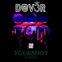DOV3R - YourShot (WILDCARD)