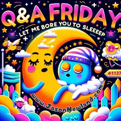 (10 Hours) #1137 - Q&A Friday - Let Me Bore You To Sleep (31st May 2024)