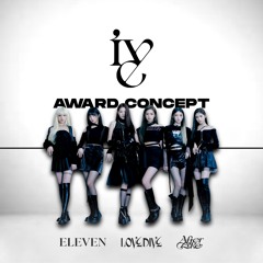 IVE - 'Eleven, Love Dive, After LIKE' [Award Concept]