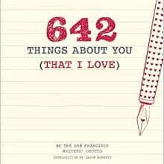 [READ] KINDLE 📖 642 Things About You (That I Love): (Romantic Valentine’s Day Gift,