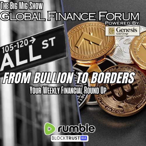 Global Finance Forum From Bullion To Borders We Cover It All |EP481