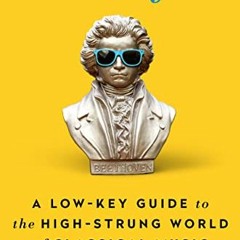 ACCESS PDF 💛 Declassified: A Low-Key Guide to the High-Strung World of Classical Mus