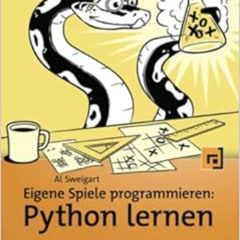 [Free] EPUB 💌 Eigene Spiele programmieren - Python lernen: Der spielerische Weg zur