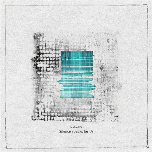 Michael FK - Silence Speaks For Us
