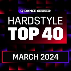 Q - Dance Presents The Hardstyle Top 40 March 2024