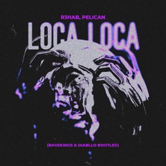 Loca Loca (Ravekings & Diabllo Bootleg)
