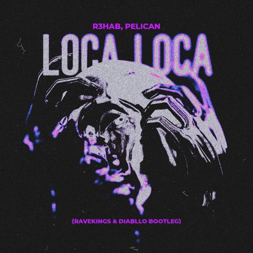 Loca Loca (Ravekings & Diabllo Bootleg)