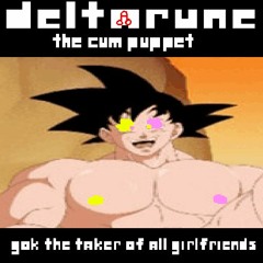 Gok The Taker Of All Girlfriends [Deltarune the cum puppet]