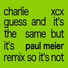CHARLIE XCX - GUESS (PAUL MEIER EDIT)