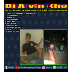 DJ ALVIN KHO™ - SPESIAL REQUEST MR KIDOT & MR DEDE SLAZE FROM SERANG TIMUR