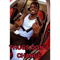 Thugs Don’t Change -Drestoopid
