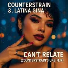 Latin Gina - Can't Relate - Counterstrain UKG Vocal Mix
