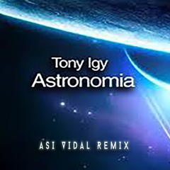 Tony Igy - Astronomia (Asi Vidal Remix)| Astronomia Remix
