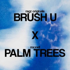 Brush U X Palm Trees (Ragz Originale x MXXWLL)