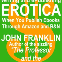 [VIEW] KINDLE 🖌️ Make Bucks Writing and ePublishing Erotica (eBooks about ebooks Boo