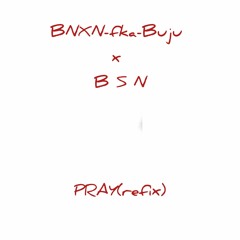 BNXN-fka-Buju x B S N - PRAY(refix).