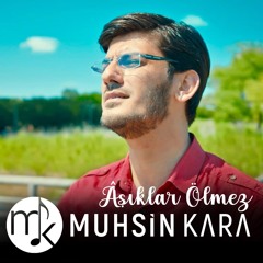 Muhsin Kara - Aşıklar Ölmez 2020