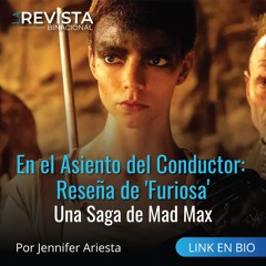 En el Asiento del Conductor. Reseña de 'Furiosa': Una Saga de Mad Max'