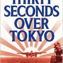 [Get] KINDLE 💞 Thirty Seconds Over Tokyo by Cap. Ted W. Lawson,Robert Considine [EBO