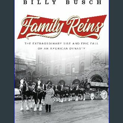 {DOWNLOAD} 📕 Family Reins: The Extraordinary Rise and Epic Fall of an American Dynasty ZIP