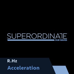 Acceleration [Superordinate Dub Waves]