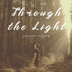Jayson House - Through The Light