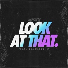 Look At That! (feat. Rockstar Jt)