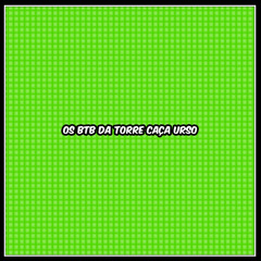 Os BTB da Torre caça Urso