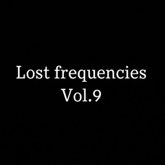 Lost frequencies Vol.9