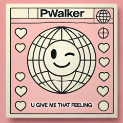 PWALKER - U Give Me That Feeling [FREE DOWNOAD]