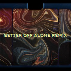 Better Off Alone Remix