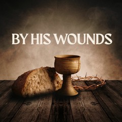 By His Wounds 04.02.23