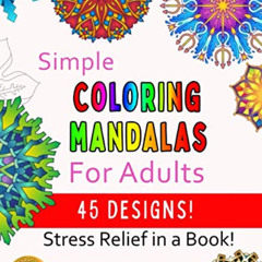 DOWNLOAD KINDLE 💓 Simple Coloring Mandalas For Adults: 45 Designs! Stress Relief in