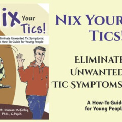 Get KINDLE ✓ Nix Your Tics!: Eliminate Unwanted Tic Symptoms: A How-To Guide for Youn
