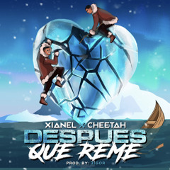 Xianel x Cheetah - Despues Que Reme (prod by Zigor)