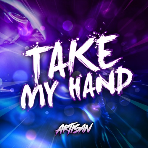 Stream Take My Hand Radio Edit Bandcamp Out Now By Artisan Listen Online For Free On Soundcloud Stream Take My Hand Radio Edit Bandcamp Out Now By Artisan Listen Online For Free On Soundcloud