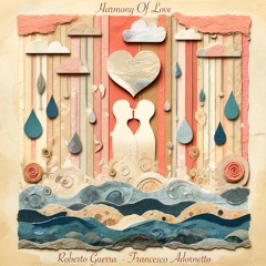 Harmony of Love – Felt Piano - Performed by Roberto Guerra, Composed by Francesco Adornetto