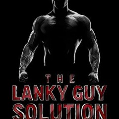 DOWNLOAD KINDLE 📖 The Lanky Guy Solution: How Tall Skinny Guys Get Big and Strong by